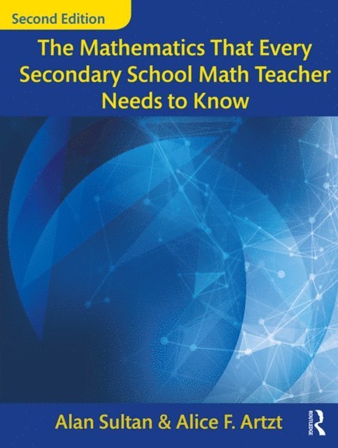 Alice F. Artzt, Alan Sultan - Mathematics That Every Secondary School Math Teacher Needs to Know, E-bok