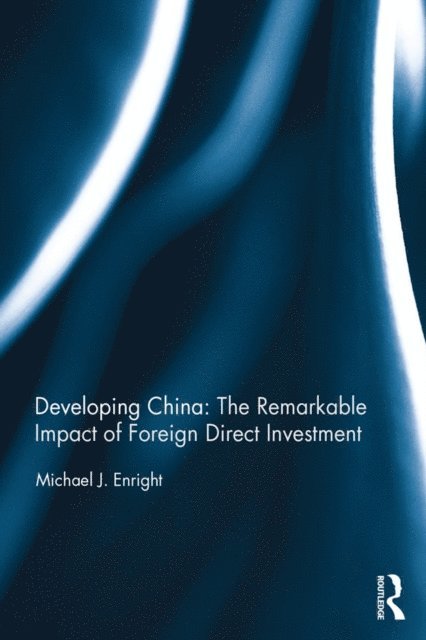 Michael J. Enright - Developing China: The Remarkable Impact of Foreign Direct Investment, E-bok