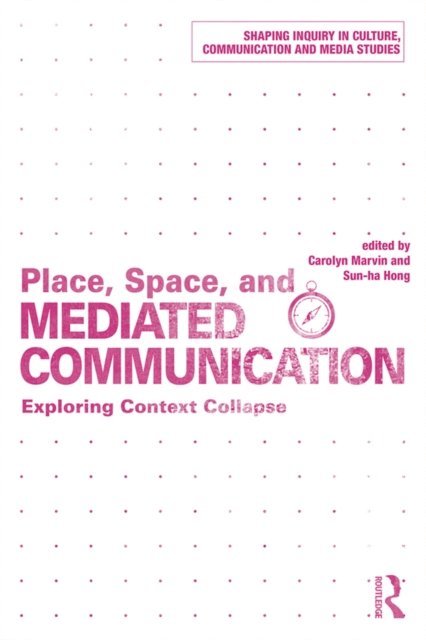 Hong Sun-ha, Carolyn Marvin - Place, Space, and Mediated Communication, E-bok