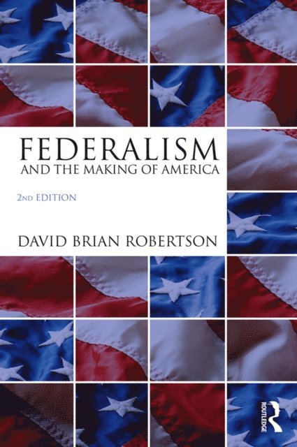 David Brian Robertson - Federalism and the Making of America, E-bok