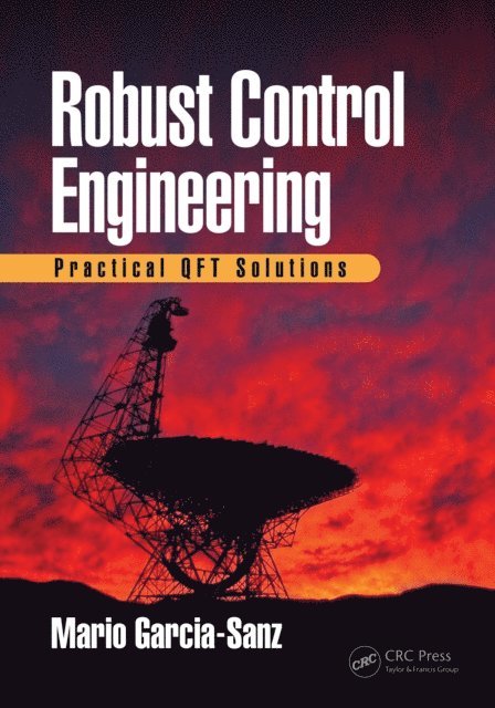 Mario Garcia-Sanz - Robust Control Engineering, E-bok