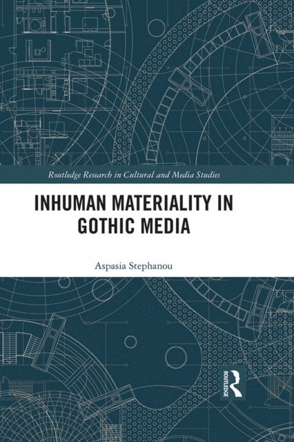 Aspasia Stephanou - Inhuman Materiality in Gothic Media, E-bok