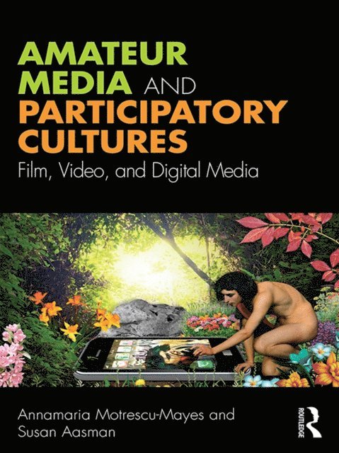 Susan Aasman, Annamaria Motrescu-Mayes - Amateur Media and Participatory Cultures, E-bok