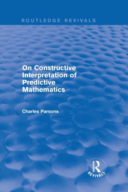 Charles Parsons - On Constructive Interpretation of Predictive Mathematics (1990), E-bok