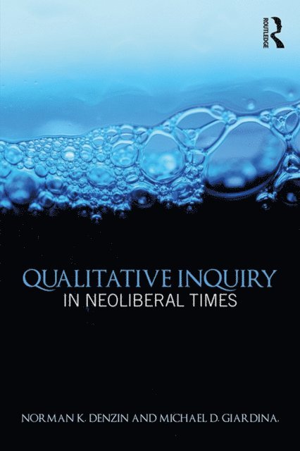 Michael D. Giardina, Norman K. Denzin - Qualitative Inquiry in Neoliberal Times, E-bok