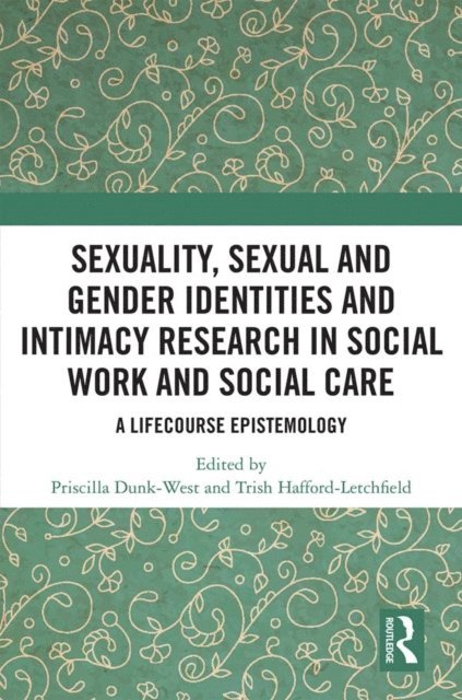 Trish Hafford-Letchfield, Priscilla Dunk-West - Sexuality, Sexual and Gender Identities and Intimacy Research in Social Work and Social Care, E-bok