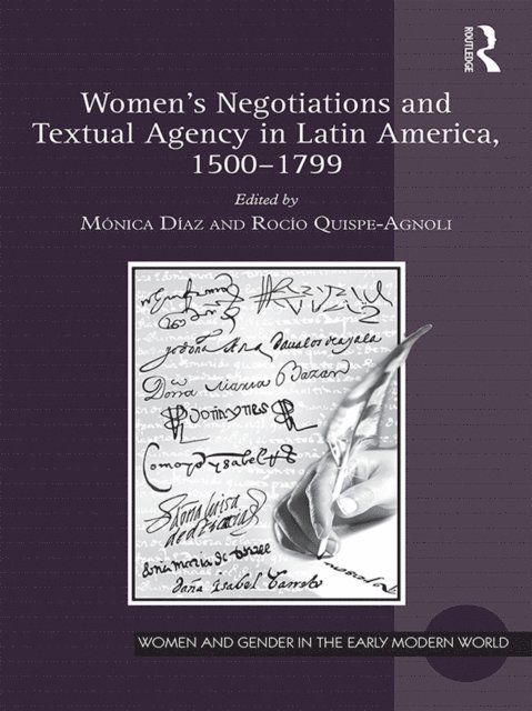 Rocio Quispe-Agnoli, Monica Diaz - Women's Negotiations and Textual Agency in Latin America, 1500-1799, E-bok