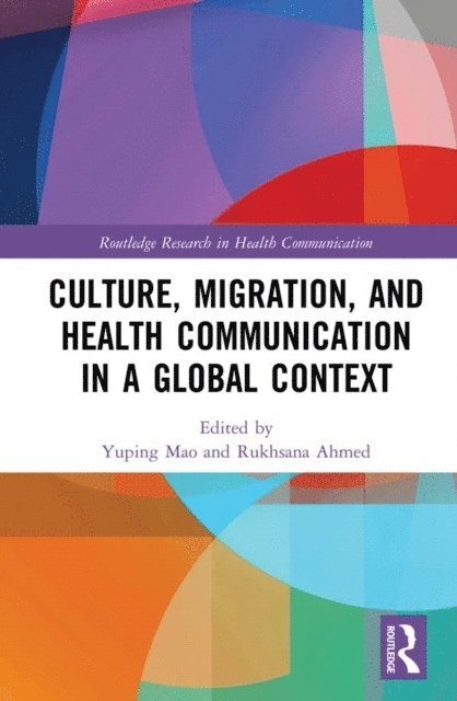 Rukhsana Ahmed, Yuping Mao - Culture, Migration, and Health Communication in a Global Context, E-bok