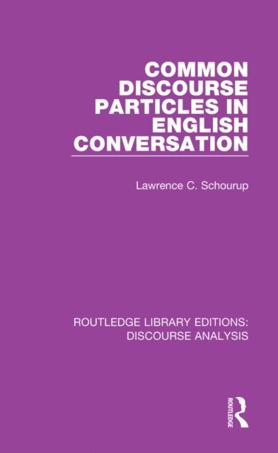 Lawrence C. Schourup - Common Discourse Particles in English Conversation, E-bok