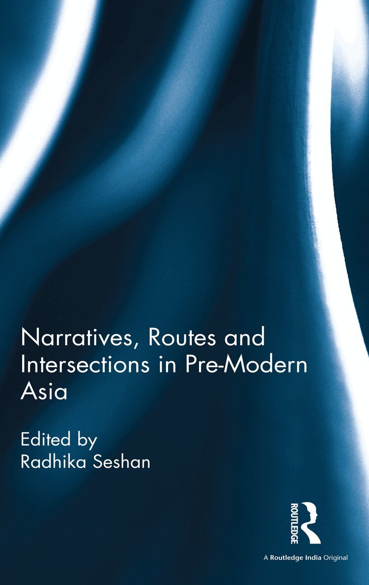 Radhika Seshan - Narratives, Routes and Intersections in Pre-Modern Asia, E-bok