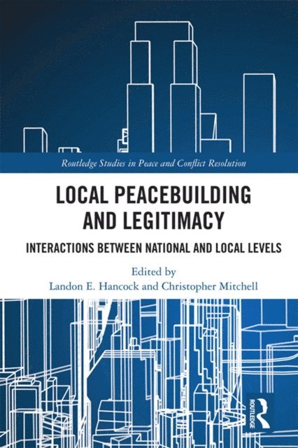 Christopher Mitchell, Landon E. Hancock - Local Peacebuilding and Legitimacy, E-bok