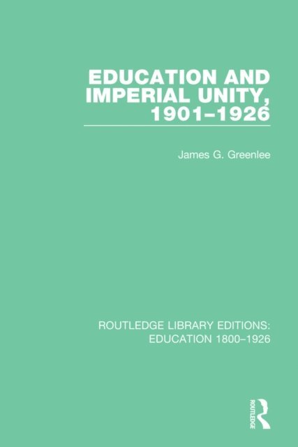 James G. Greenlee - Education and Imperial Unity, 1901-1926, E-bok