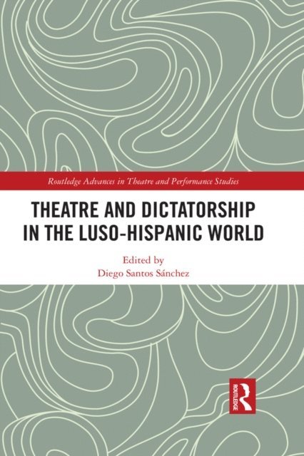 Diego Santos SA!nchez - Theatre and Dictatorship in the Luso-Hispanic World, E-bok