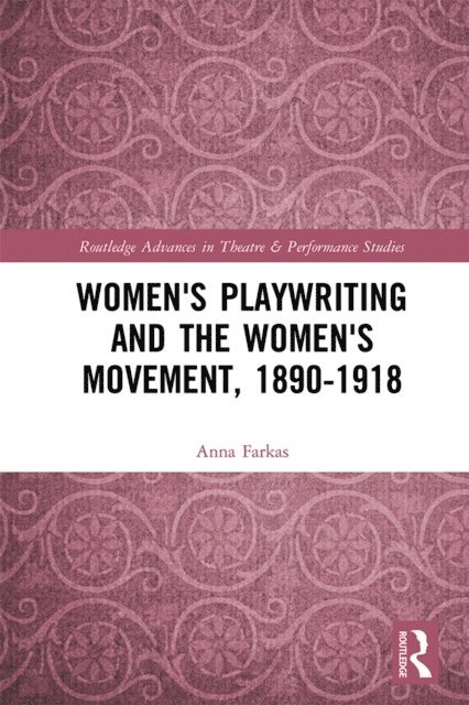 Anna Farkas - Women's Playwriting and the Women's Movement, 1890-1918, E-bok