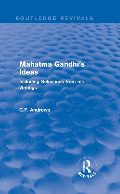 C.F. Andrews - Routledge Revivals: Mahatma Gandhi's Ideas (1929), E-bok