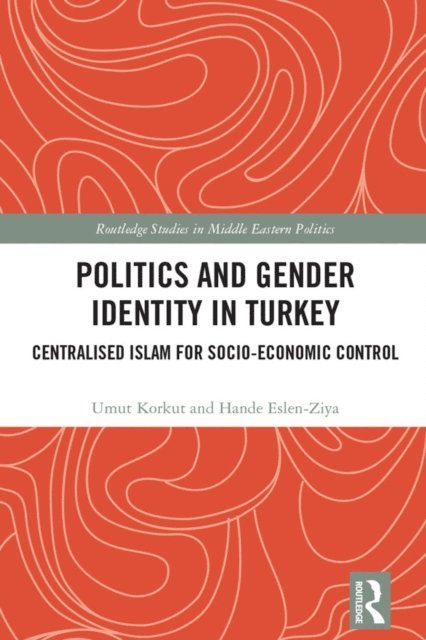 Hande Eslen-Ziya, Umut Korkut - Politics and Gender Identity in Turkey, E-bok