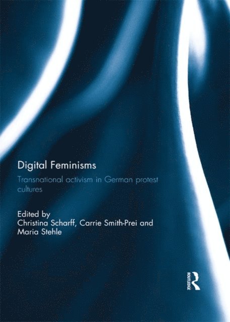 Maria Stehle, Carrie Smith-Prei, Christina Scharff - Digital Feminisms, E-bok