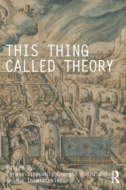 George Themistokleous, Giorgio Ponzo, Teresa Stoppani - This Thing Called Theory, E-bok
