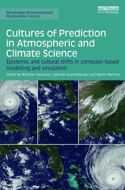 Martin Mahony, Gabriele Gramelsberger, Matthias Heymann - Cultures of Prediction in Atmospheric and Climate Science, E-bok