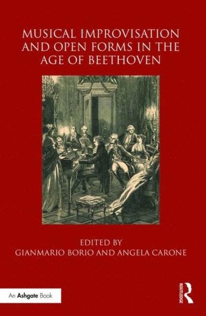 Angela Carone, Gianmario Borio - Musical Improvisation and Open Forms in the Age of Beethoven, E-bok