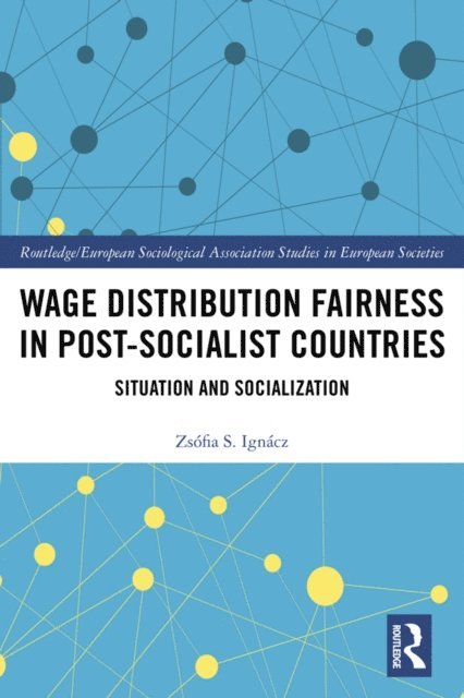 Zsofia Ignacz - Wage Distribution Fairness in Post-Socialist Countries, E-bok