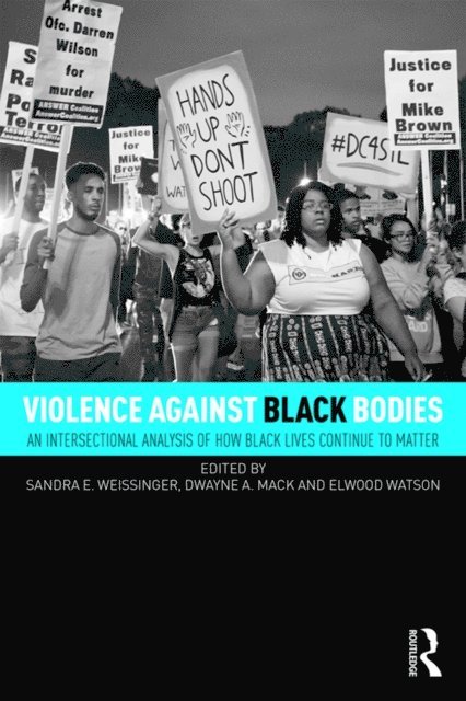 Elwood Watson, Dwayne A. Mack, Sandra E. Weissinger - Violence Against Black Bodies, E-bok