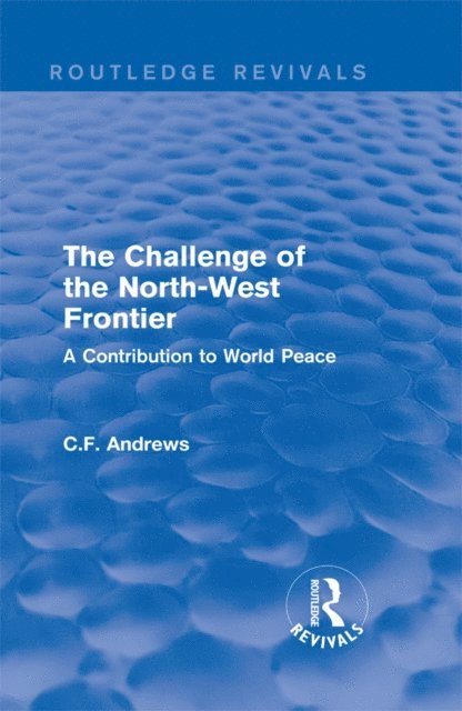C.F. Andrews - Routledge Revivals: The Challenge of the North-West Frontier (1937), E-bok