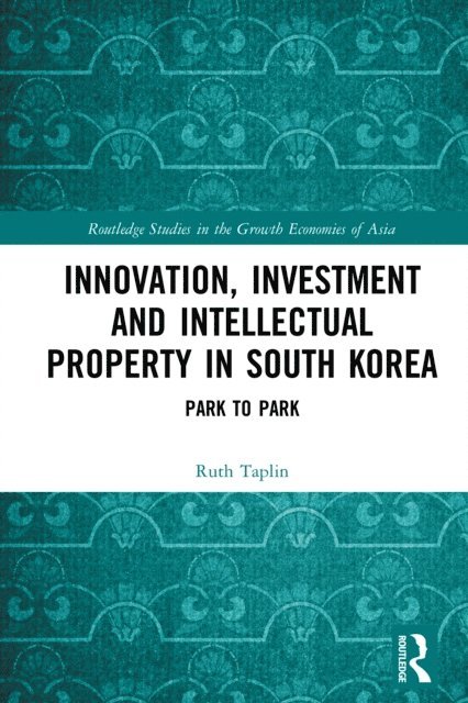 Ruth Taplin - Innovation, Investment and Intellectual Property in South Korea, E-bok