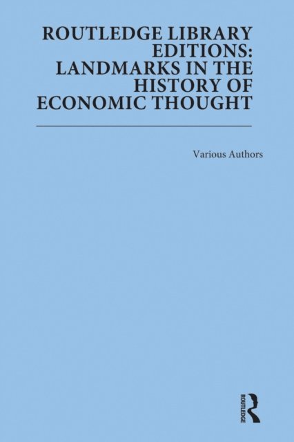 Various Authors - Routledge Library Editions: Landmarks in the History of Economic Thought, E-bok