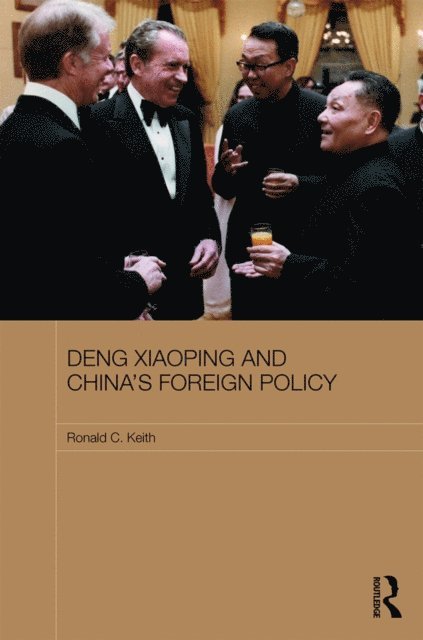 Ronald Keith - Deng Xiaoping and China's Foreign Policy, E-bok