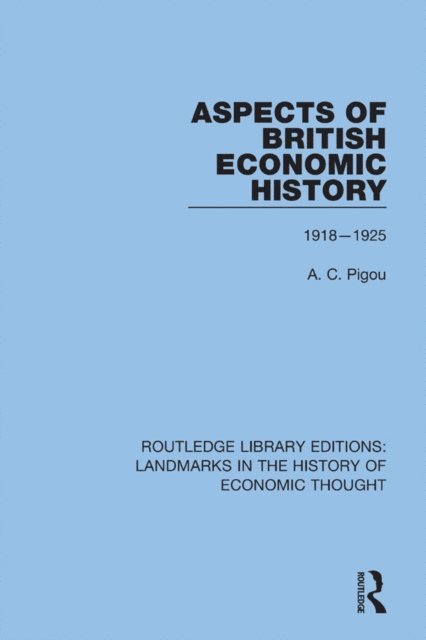 A. C. Pigou - Aspects of British Economic History, E-bok