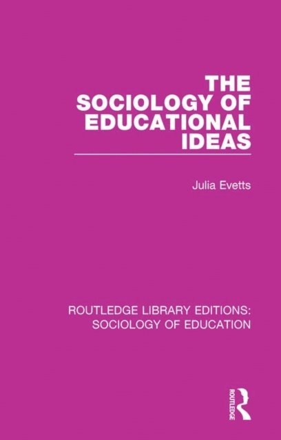 Julia Evetts - Sociology of Educational Ideas, E-bok