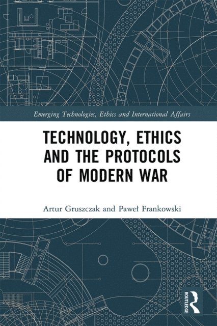 Pawel Frankowski, Artur Gruszczak - Technology, Ethics and the Protocols of Modern War, E-bok