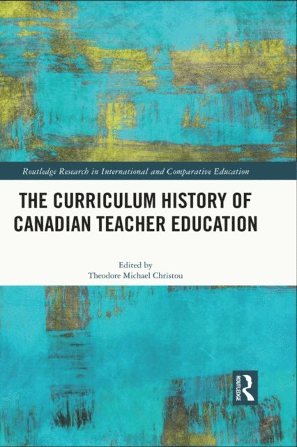 Theodore Michael Christou - Curriculum History of Canadian Teacher Education, E-bok