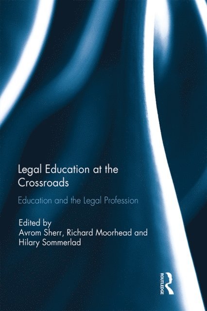 Hilary Sommerlad, Richard Moorhead, Avrom Sherr - Legal Education at the Crossroads, E-bok