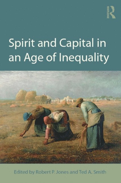 Ted A. Smith, Robert P. Jones - Spirit and Capital in an Age of Inequality, E-bok