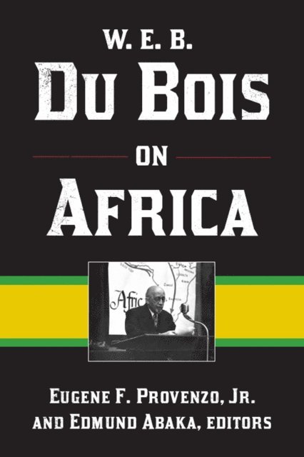 Edmund Abaka, Jr Eugene F Provenzo - W. E. B. Du Bois on Africa, E-bok