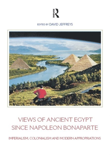 David Jeffreys - Views of Ancient Egypt since Napoleon Bonaparte, E-bok