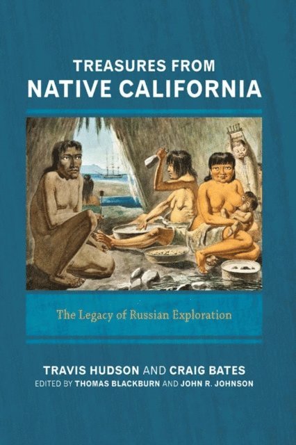 Craig D Bates, Travis Hudson, John R Johnson, Thomas Blackburn - Treasures from Native California, E-bok