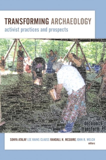 John R Welch, Randall H McGuire, Lee Rains Clauss, Sonya Atalay - Transforming Archaeology, E-bok