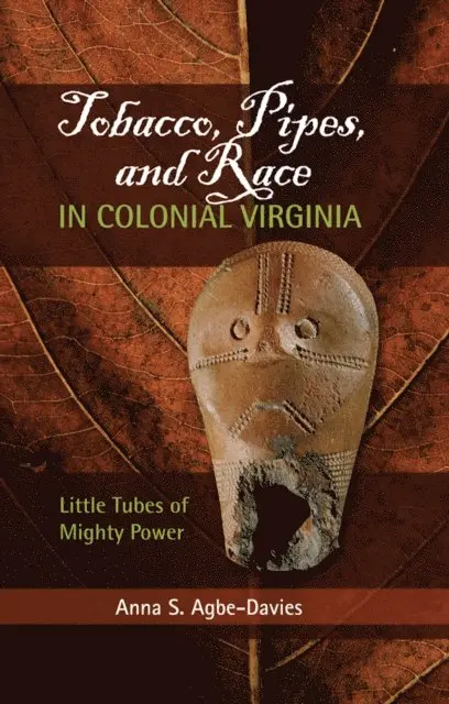 Anna S Agbe-Davies - Tobacco, Pipes, and Race in Colonial Virginia, E-bok. Tillgänglighet: Lägg i varukorg