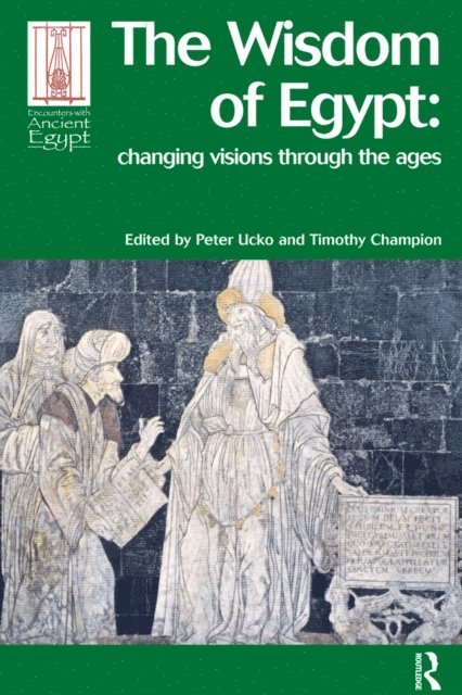 Timothy Champion, Peter J Ucko - Wisdom of Egypt, E-bok