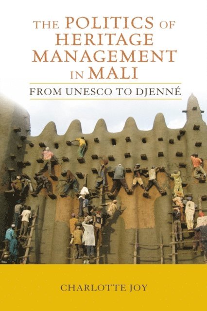 Charlotte L Joy - Politics of Heritage Management in Mali, E-bok