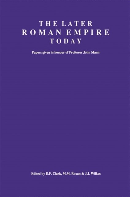 J.J. Wilkes, Margaret M Roxan, D.F. Clark - Later Roman Empire Today, E-bok