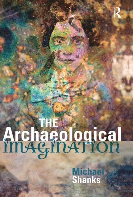 Michael Shanks - Archaeological Imagination, E-bok