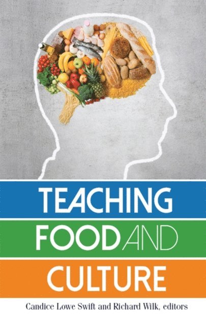 Richard R Wilk, Candice Lowe Swift - Teaching Food and Culture, E-bok