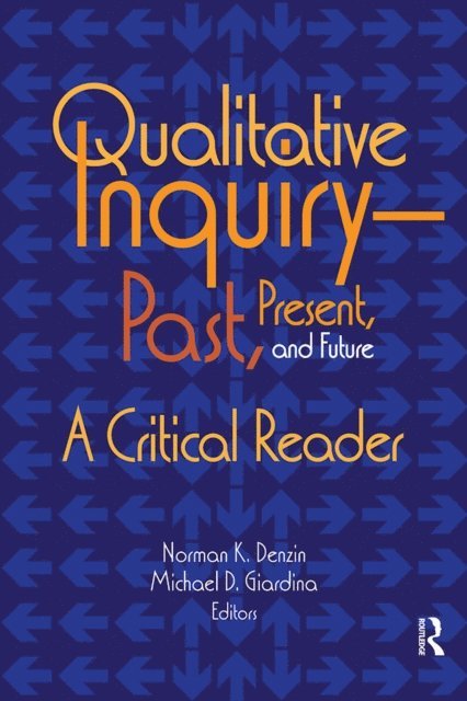 Michael D Giardina, Norman K Denzin - Qualitative Inquiry-Past, Present, and Future, E-bok