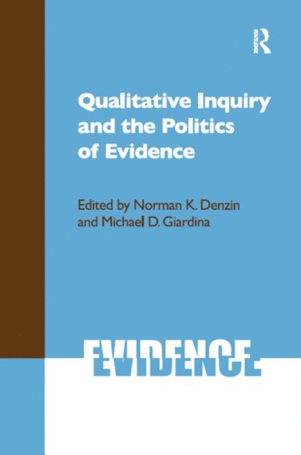 Michael D Giardina, Norman K Denzin - Qualitative Inquiry and the Politics of Evidence, E-bok