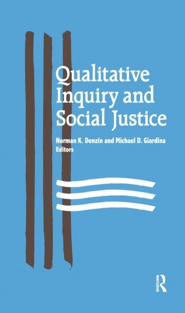 Michael D Giardina, Norman K Denzin - Qualitative Inquiry and Social Justice, E-bok