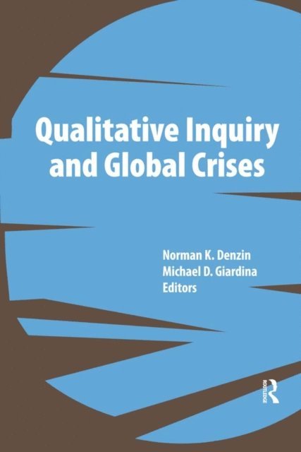 Michael D Giardina, Norman K Denzin - Qualitative Inquiry and Global Crises, E-bok